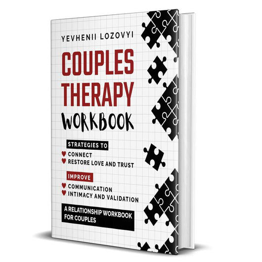 The Couples Therapy Workbook — Strategies to Connect, Restore Love and Trust, Improve Communication, Intimacy and Validation