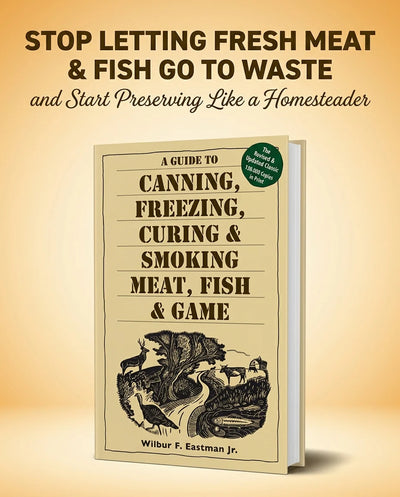 A Guide to Canning, Freezing, Curing & Smoking Meat, Fish & Game — The Classic Revised Edition