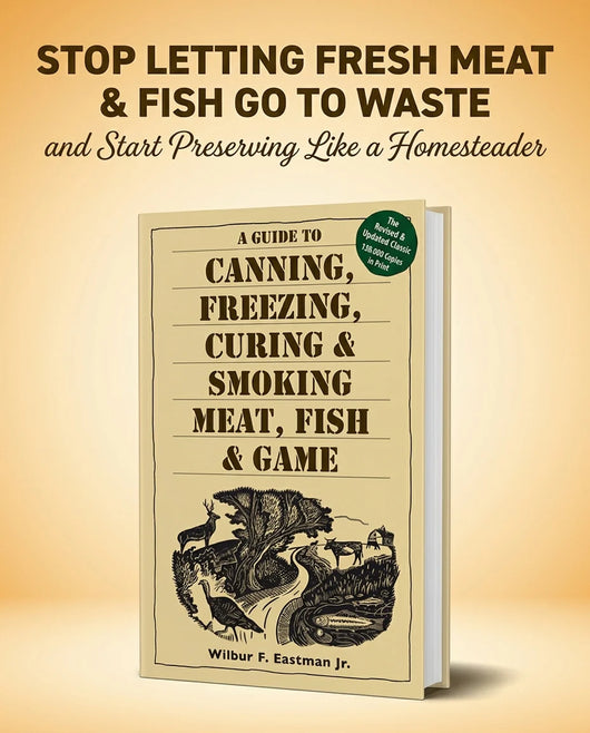 A Guide to Canning, Freezing, Curing & Smoking Meat, Fish & Game — The Classic Revised Edition