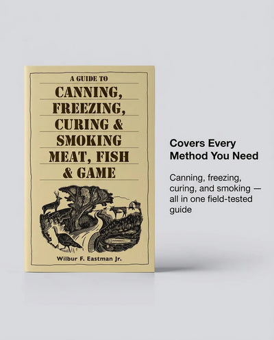 A Guide to Canning, Freezing, Curing & Smoking Meat, Fish & Game — The Classic Revised Edition
