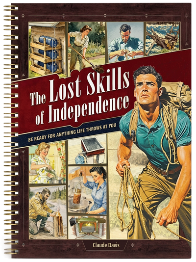 The Lost Skills of Independence — 200 Life-Saving Skills for Home, Family & Emergency Preparedness
